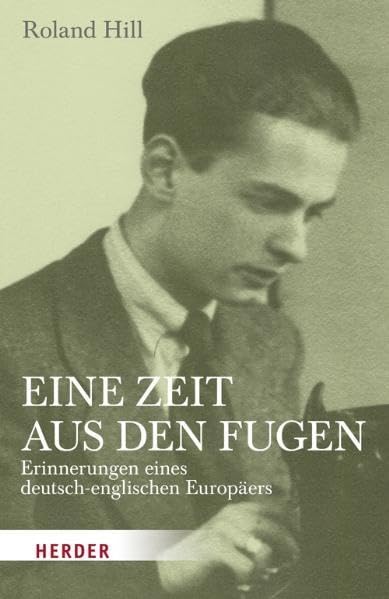 Eine Zeit aus den Fugen: Erinnerungen eines deutsch-englischen Europäers German history