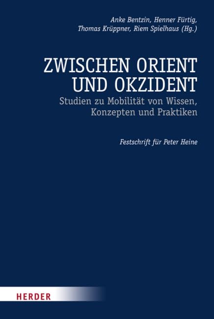 Zwischen Orient und Okzident: Studien zu Mobilität von Wissen, Konzepten und Praktiken. Festschrift für Peter Heine Religion & Esotericism