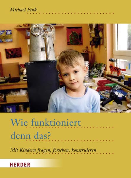 Wie funktioniert denn das?: Mit Kindern fragen, forschen, konstruieren Books