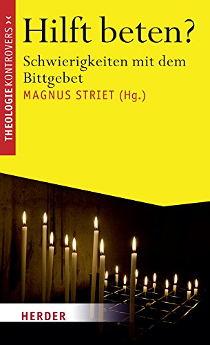 Hilft beten?: Schwierigkeiten mit dem Bittgebet (Theologie kontrovers) Religion & Esotericism