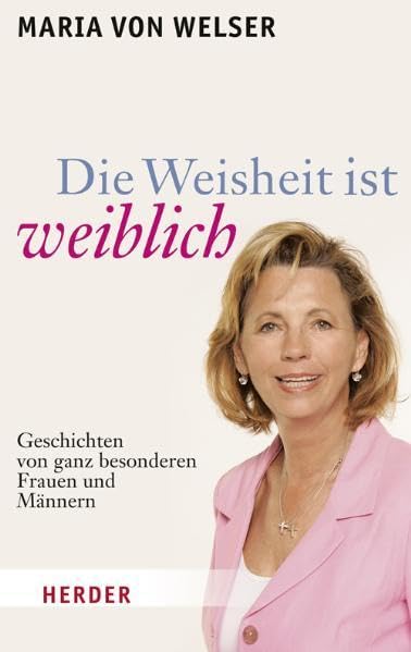 Die Weisheit ist weiblich: Geschichten von ganz besonderen Frauen und Männern Books