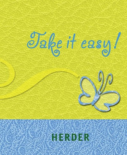 Take it easy!: Schlüsselworte zur Gelassenheit Lifestyle