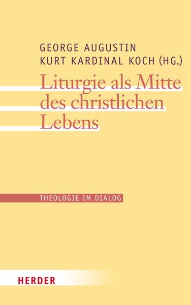Liturgie als Mitte des christlichen Lebens (Theologie im Dialog) Religion & Esotericism
