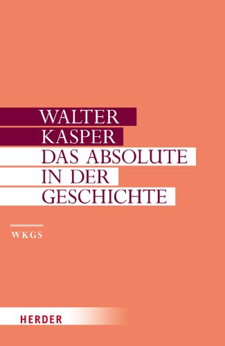Das Absolute in der Geschichte: Philosophie und Theologie der Geschichte in der Spätphilosophie Schellings (Walter Kasper Gesammelte Schriften) Religion & Esotericism