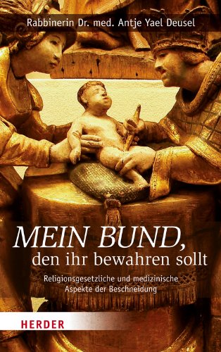 Mein Bund, den ihr bewahren sollt: Religionsgesetzliche und medizinische Aspekte der Beschneidung Business, Finance & Career