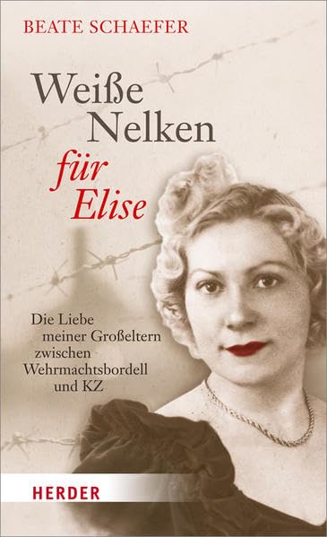 Weiße Nelken für Elise: Die Liebe meiner Großeltern zwischen Wehrmachtsbordell und KZ book
