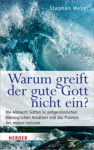 Warum greift der gute Gott nicht ein?: Die Allmacht Gottes in zeitgenössischen theologischen Ansätzen und das Problem des malum naturale Religion & Esotericism