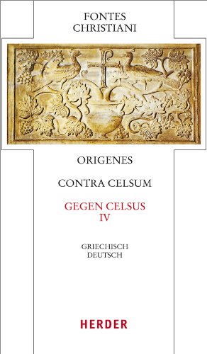 Contra Celsum - Gegen Celsus: Vierter Teilband. Eingeleitet und kommentiert von Michael Fiedrowicz, übersetzt von Claudia Barthold (50/4) (Fontes Christiani 4. Folge) Reference Books