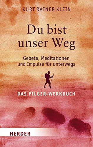 Du bist unser Weg: Gebete, Meditationen und Impulse für unterwegs. Das Pilger-Werkbuch Religion & Esotericism
