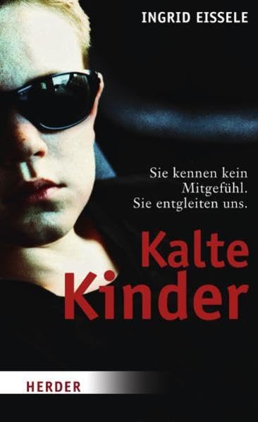 Kalte Kinder: Sie kennen kein Mitgefühl. Sie entgleiten uns. Books