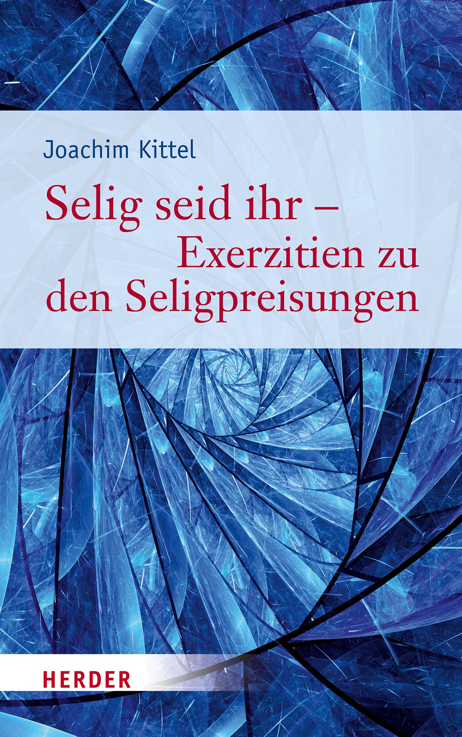 Selig seid ihr - Exerzitien zu den Seligpreisungen Religion & Esotericism