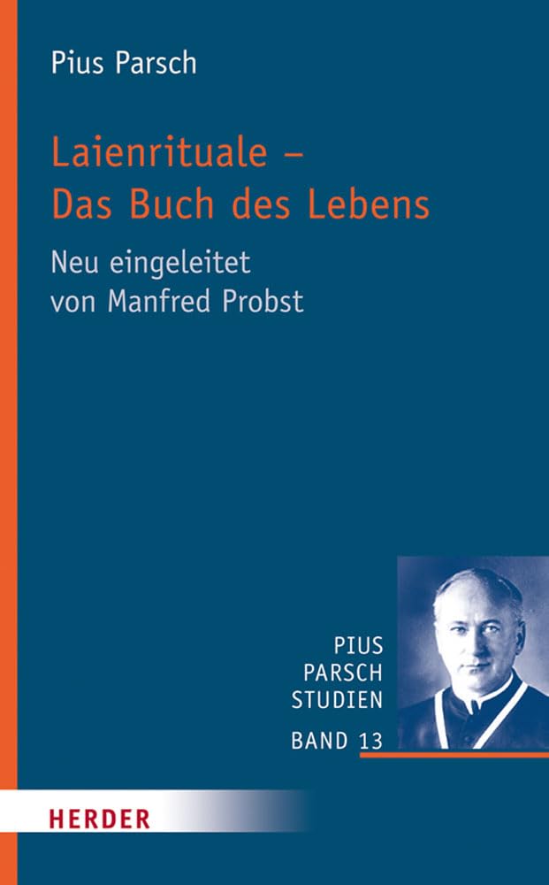 Laienrituale – Das Buch des Lebens: Neu eingeleitet von Manfred Probst (Pius Parsch Studien, Band 13) Religion & Esotericism