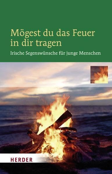 Mögest du das Feuer in dir tragen: Irische Segenswünsche für junge Menschen Film, Art & Culture