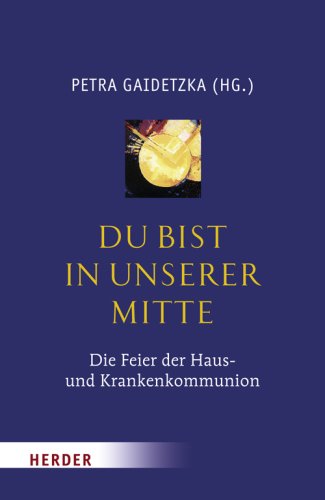 Du bist in unserer Mitte: Die Feier der Haus- und Krankenkommunion Religion & Esotericism