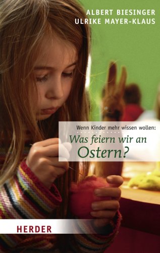Was feiern wir an Ostern?: Wenn Kinder mehr wissen wollen Parents & Children