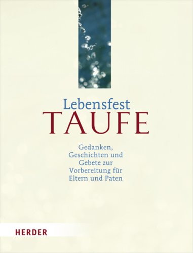 Lebensfest Taufe: Gedanken, Geschichten und Gebete zur Vorbereitung für Eltern und Paten Religion & Esotericism