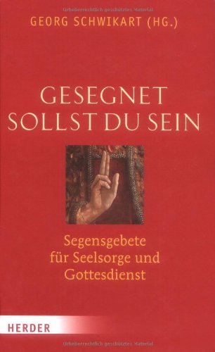 Gesegnet sollst du sein: Segensgebete für Seelsorge und Gottesdienst Religion & Esotericism
