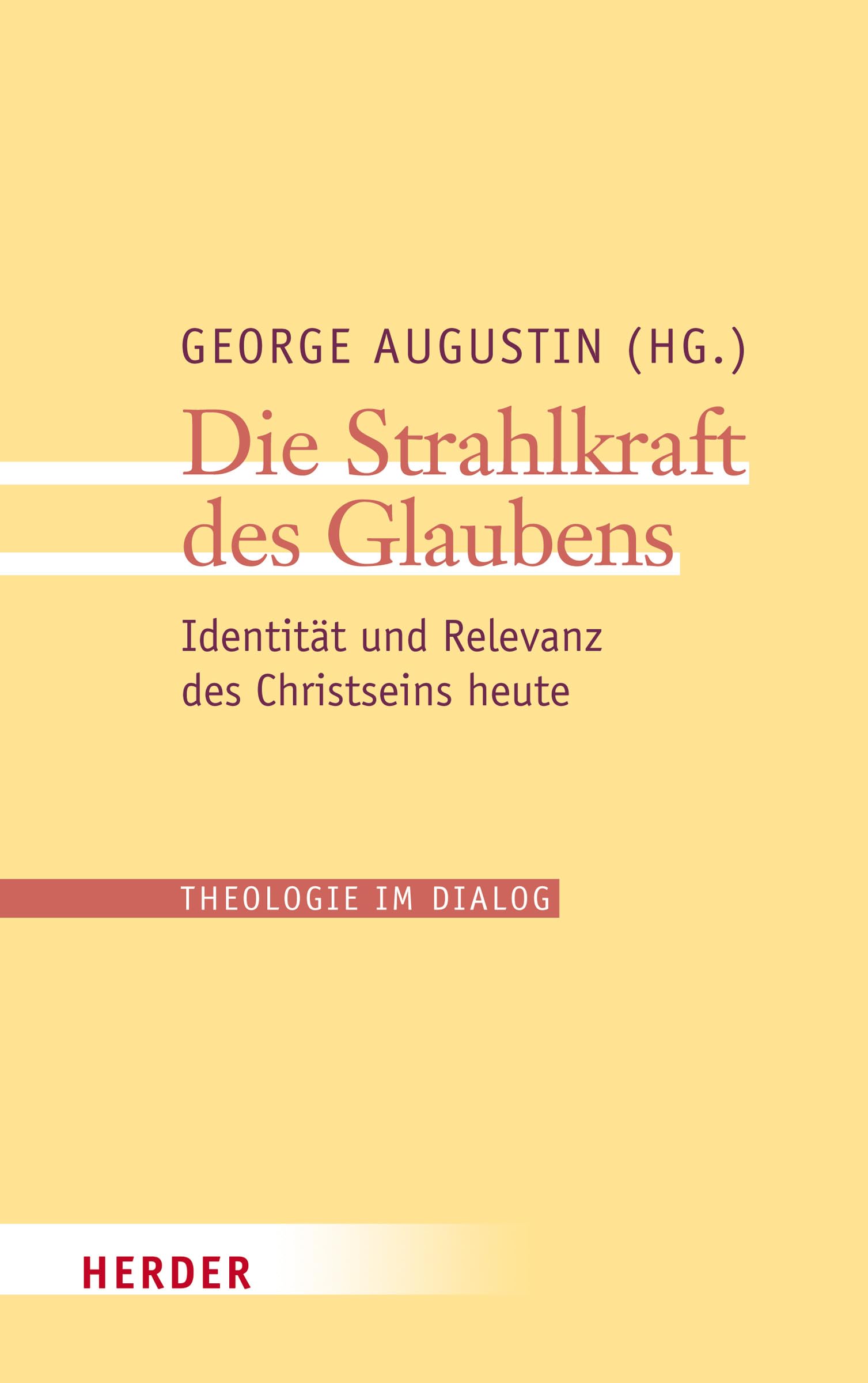 Die Strahlkraft des Glaubens: Identität und Relevanz des Christseins heute (17) (Theologie im Dialog) Religion & Esotericism