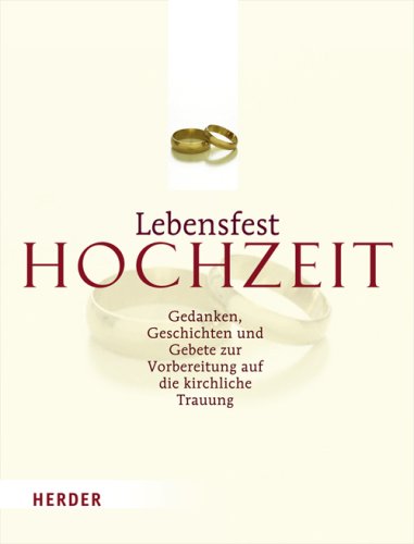 Lebensfest Hochzeit: Gedanken, Geschichten und Gebete zur Vorbereitung auf die kirchliche Trauung Religion & Esotericism