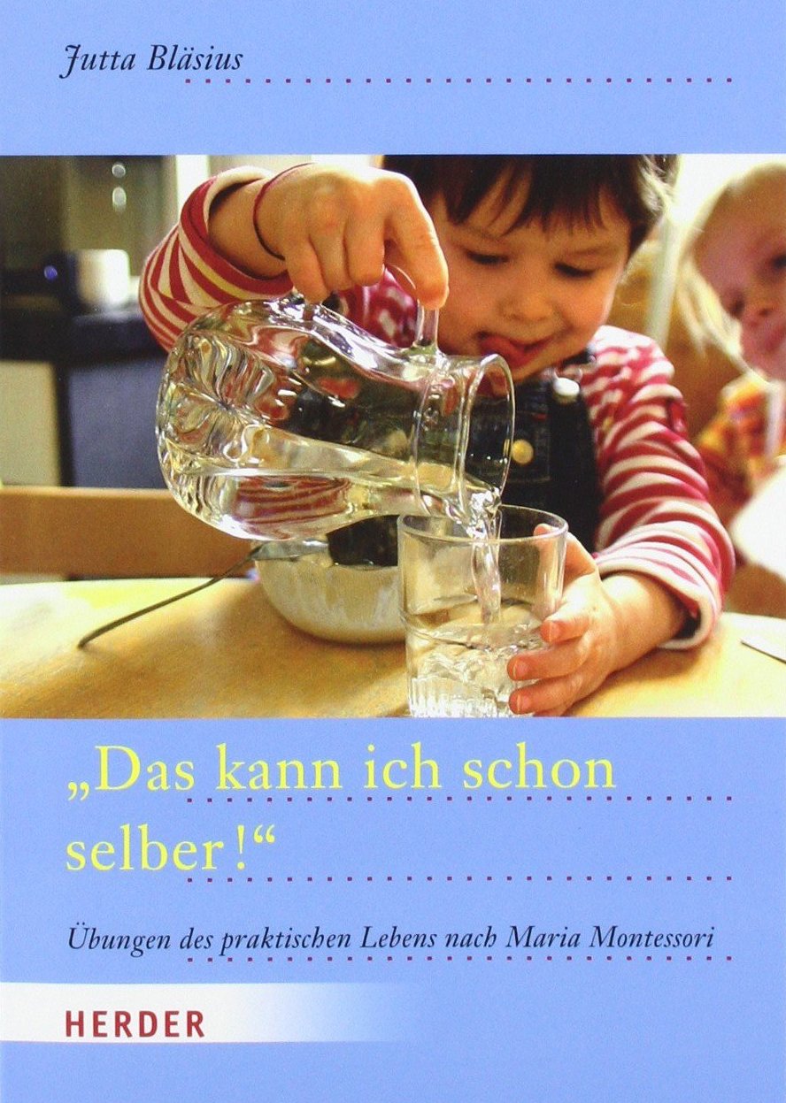 "Das kann ich schon selber!": Übungen des praktischen Lebens nach Maria Montessori Science