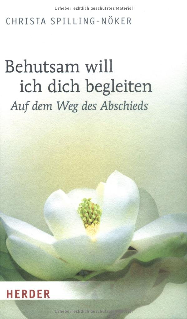 Behutsam will ich dich begleiten: Auf dem Weg des Abschieds Death & Mourning