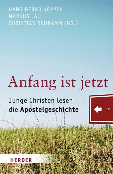 Anfang ist jetzt: Junge Christen lesen die Apostelgeschichte Religion & Esotericism