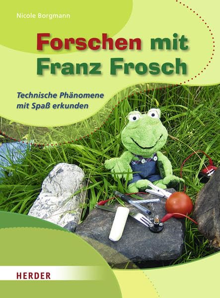 Forschen mit Franz Frosch: Technische Phänomene mit Spaß erkunden Books