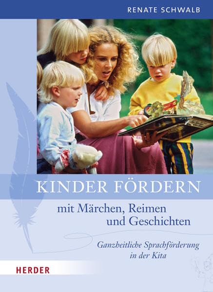 Kinder fördern mit Märchen, Reimen und Geschichten: Ganzheitliche Sprachförderung in der Kita Books