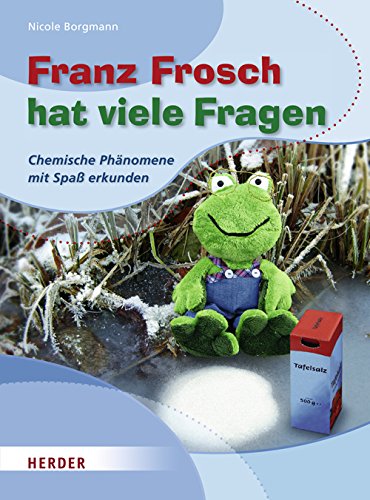 Franz Frosch hat viele Fragen: Chemische Phänomene mit Spaß erkunden Books