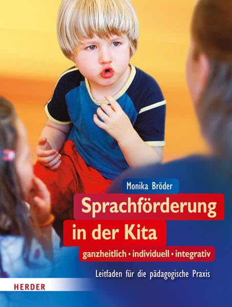 Sprachförderung in der Kita: ganzheitlich - individuell - integrativ. Leitfaden für die pädagogische Praxis Books
