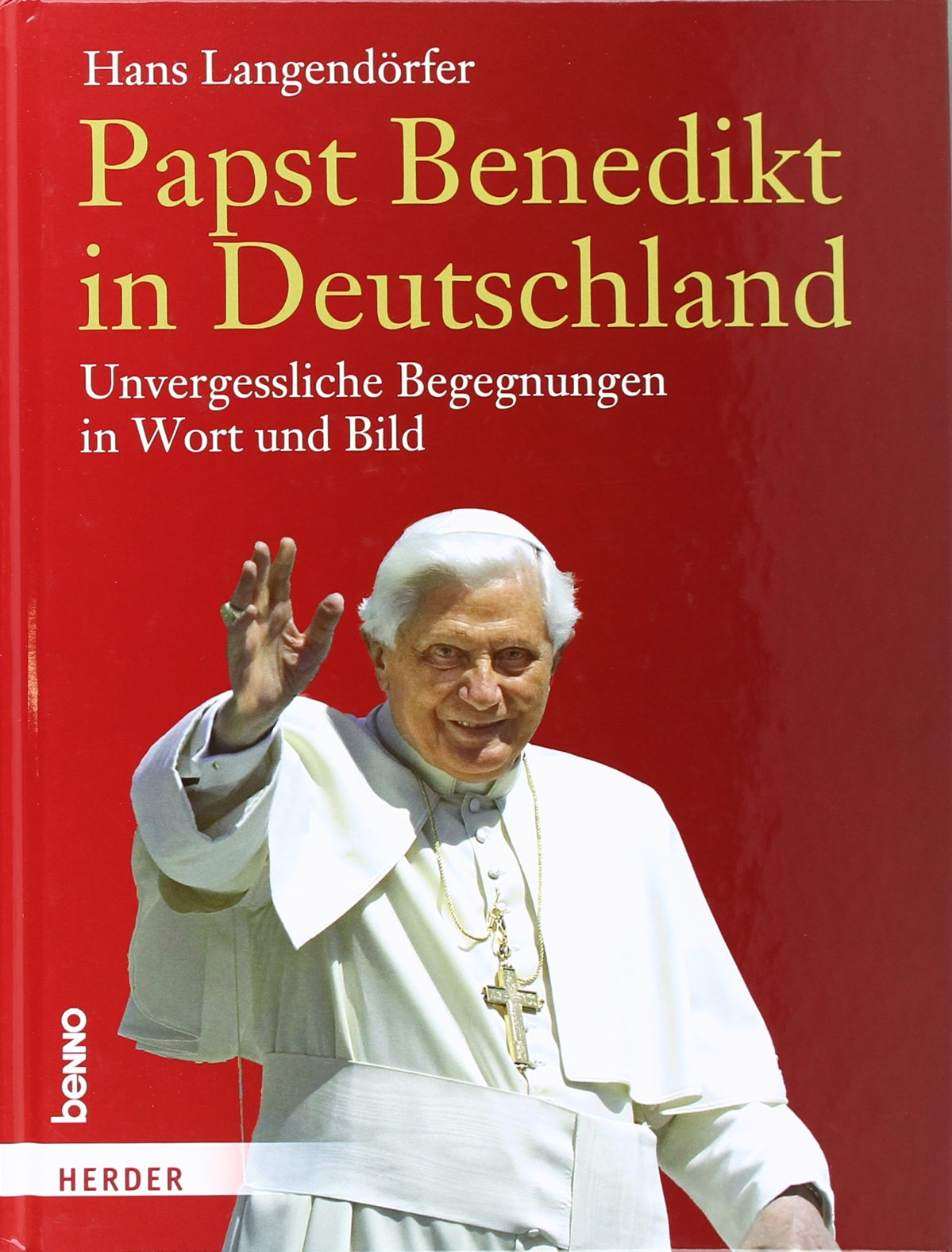 Papst Benedikt in Deutschland: Unvergessliche Begegnungen in Wort und Bild: Unvergessliche Begegnungen in Wort und Bild. 25. September 2011 Memories