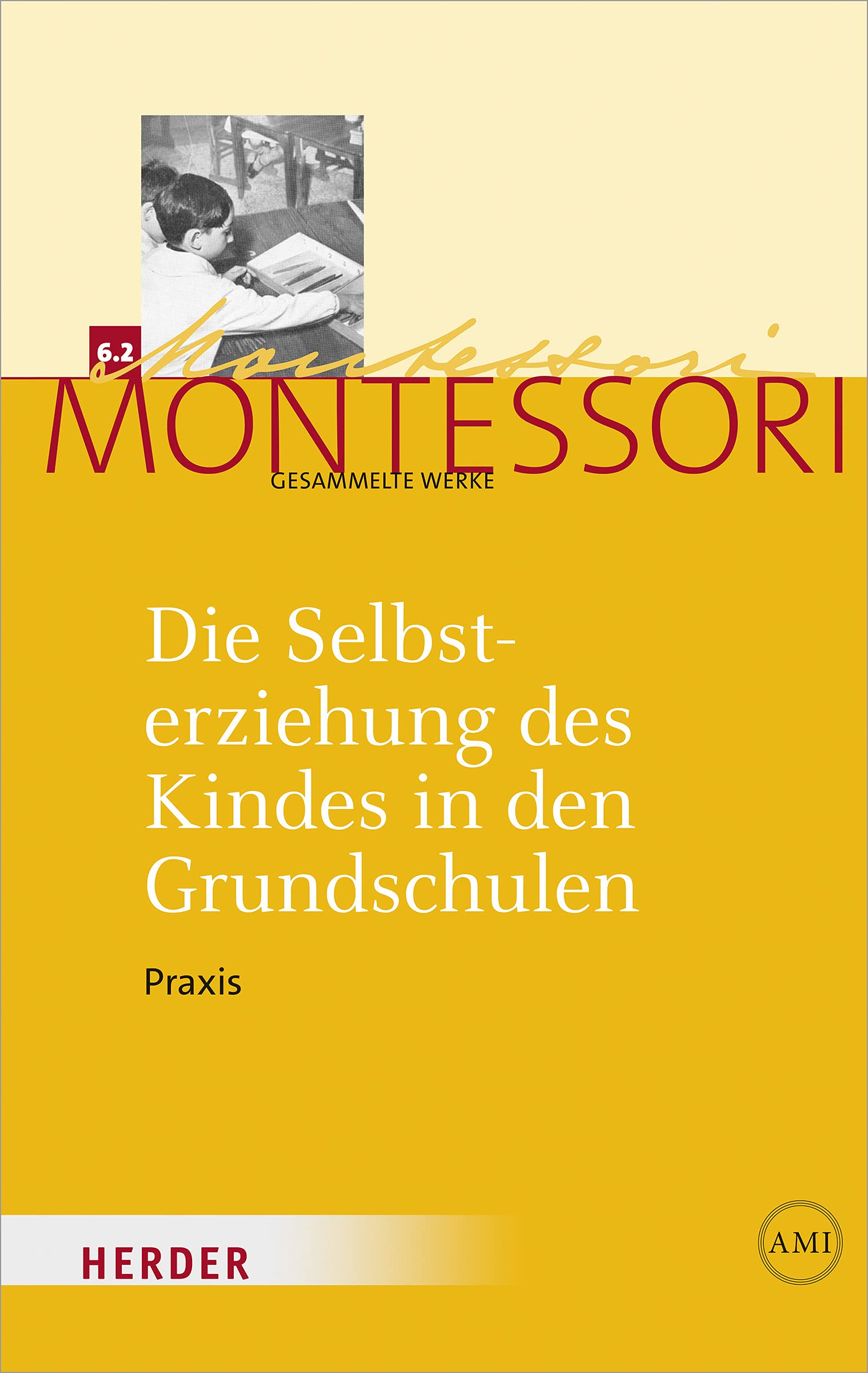 Die Selbsterziehung des Kindes in den Grundschulen Band II: Praxis (Maria Montessori - Gesammelte Werke) Education & Training