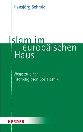 Islam im europäischen Haus: Wege zu einer interreligiösen Sozialethik book