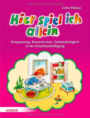 Hier spiel ich allein: Entspannung, Konzentration, Selbstständigkeit in der Einzelbeschäftigung Books