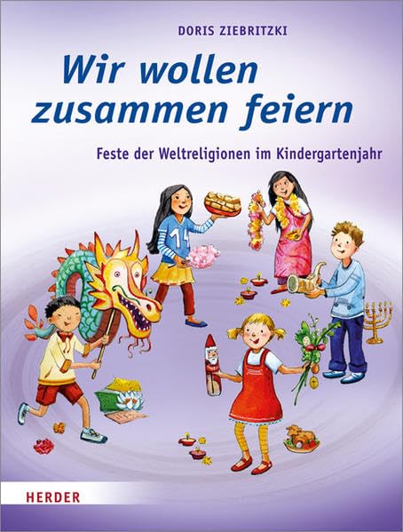 Wir wollen zusammen feiern: Feste der Weltreligionen im Kindergartenjahr Books