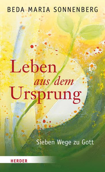 Leben aus dem Ursprung: Sieben Wege zu Gott Religion & Esotericism