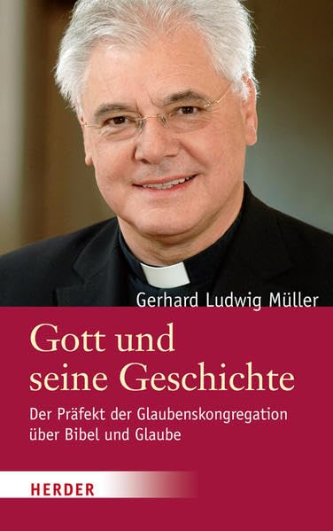Gott und seine Geschichte: Der Präfekt der Glaubenskongregation über Bibel und Glaube. Ein Gespräch mit Johannes Marten und Philipp v. Studnitz Religion & Esotericism