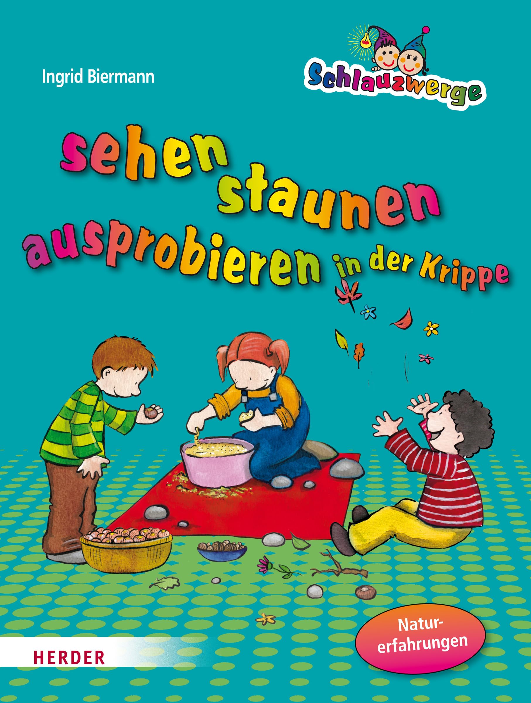 Schlauzwerge sehen, staunen, ausprobieren in der Krippe: Naturerfahrungen für Kinder von 1-3 Jahren Business, Finance & Career
