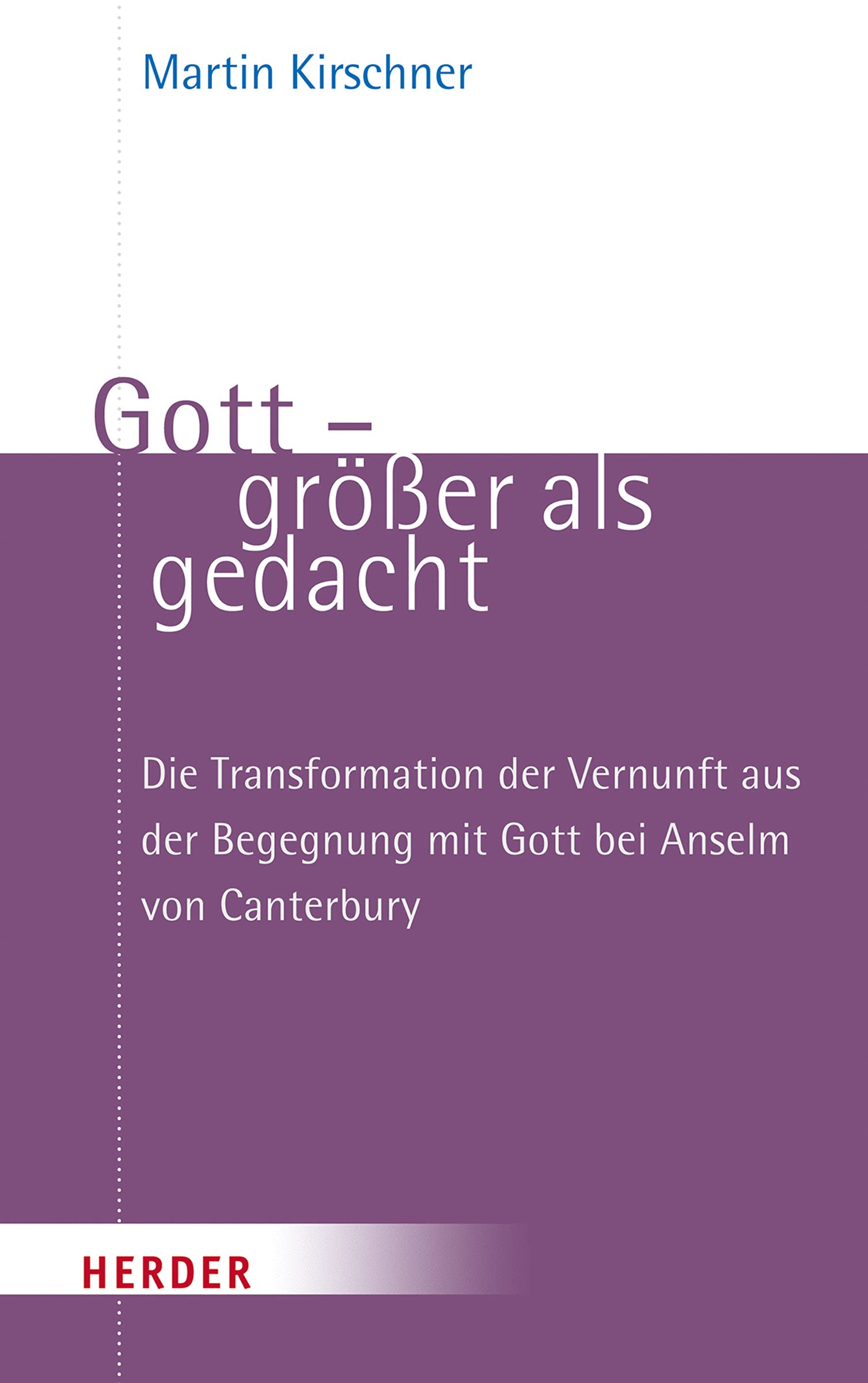 Gott - größer als gedacht: Die Transformation der Vernunft aus der Begegnung mit Gott bei Anselm von Canterbury Film, Art & Culture