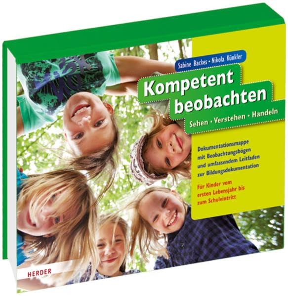 Kompetent beobachten: Sehen - Verstehen - Handeln. Dokumentationsmappe mit Beobachtungsbögen und umfassendem Leitfaden zur Bildungsdokumentation. Für Kinder vom ersten Lebensjahr bis zum Schuleintritt Books