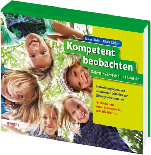 Kompetent beobachten: Sehen - Verstehen - Handeln. Beobachtungsbögen und umfassender Leitfaden zur Bildungsdokumentation. Für Kinder vom ersten ... vom ersten Lebensjahr bis zum Schuleintritt Books