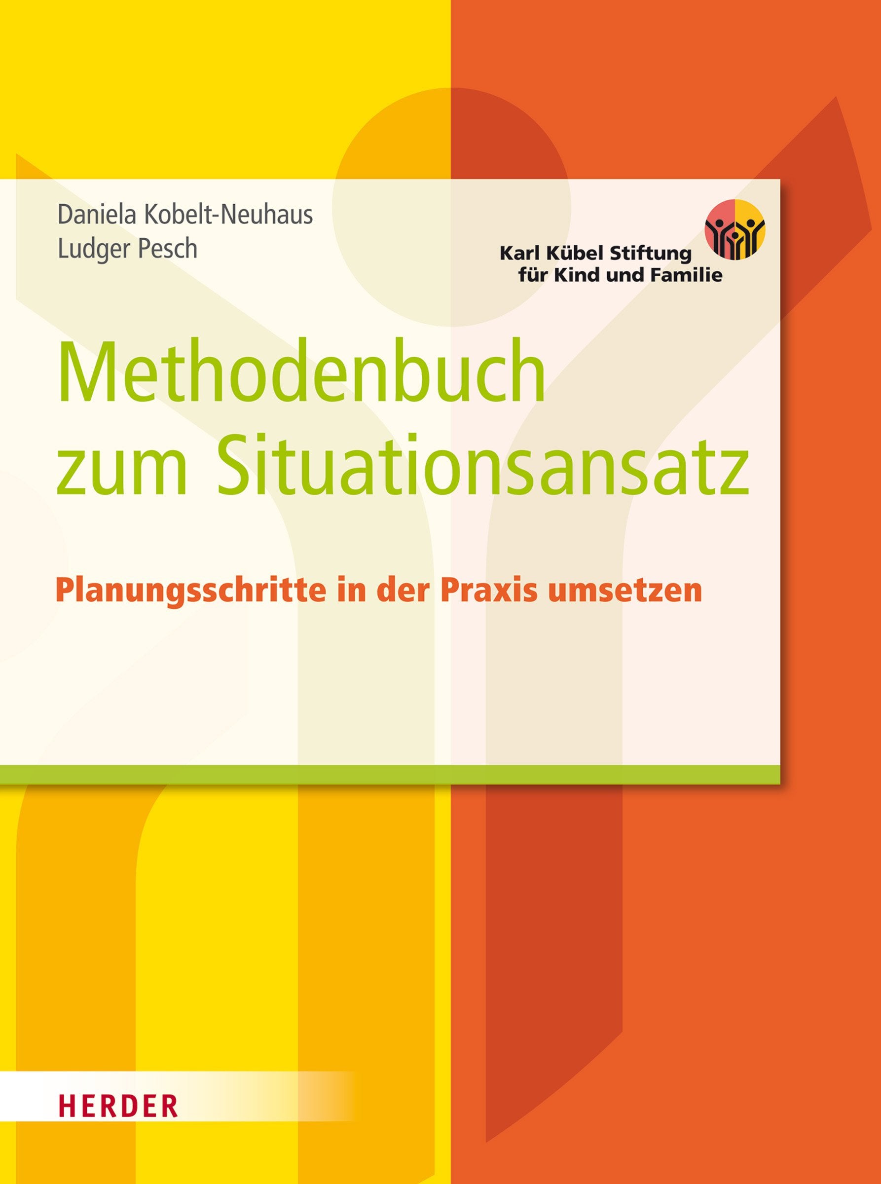 Das Methodenbuch zum Situationsansatz: Planungsschritte in der Praxis umsetzen: Planungsschritte in der Praxis umsetzen. Karl Kübel Stiftung für Kind und Familie Learning & Reference