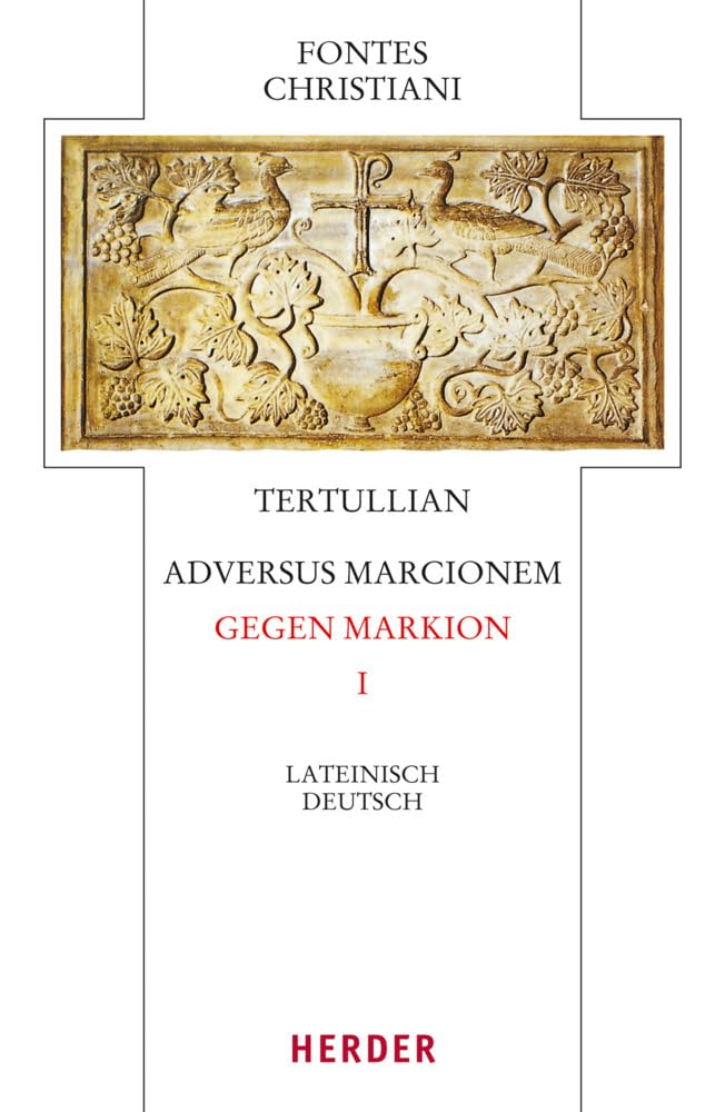 Tertullian, Adversus Marcionem - Gegen Markion I: Lateinisch - Deutsch (Fontes Christiani 4. Folge) Religion & Esotericism