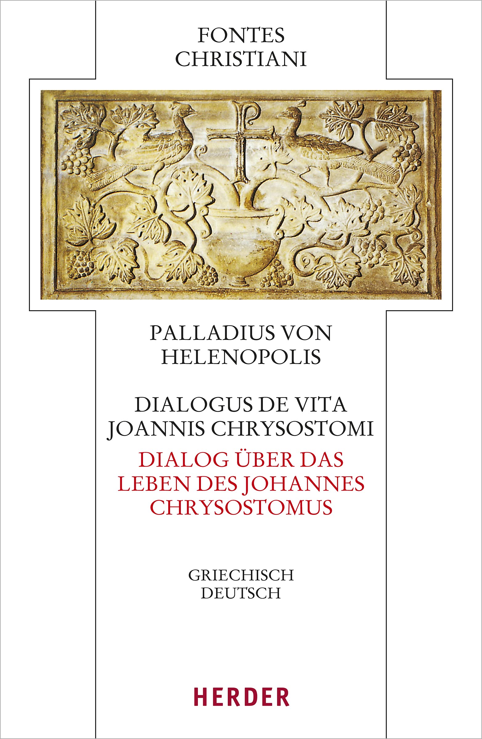 Dialogus de vita Joannis Chrysostomi – Dialog über das Leben des Johannes Chrysostomus: Griechisch - deutsch (Fontes Christiani 5. Folge) Reference Books
