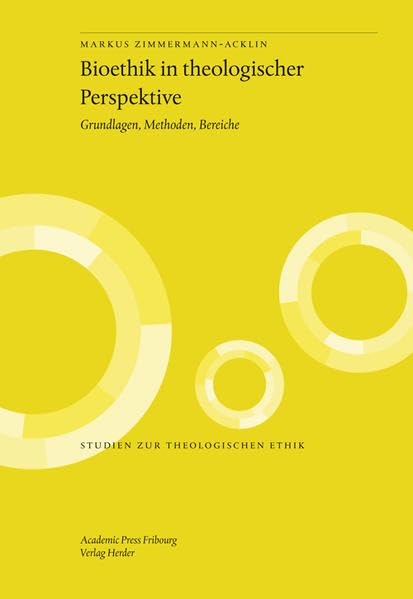 Bioethik in theologischer Perspektive: Grundlagen, Methoden, Bereiche (Studien zur theologischen Ethik) Politics & History