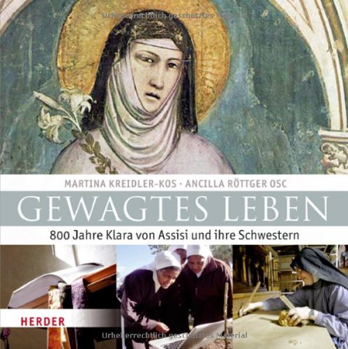 Gewagtes Leben: 800 Jahre Klara von Assisi und ihre Schwestern Religion & Esotericism