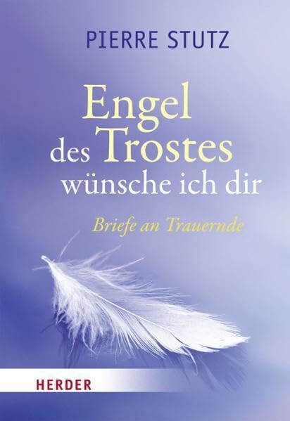 Engel des Trostes wünsche ich dir: Briefe an Trauernde Death & Mourning