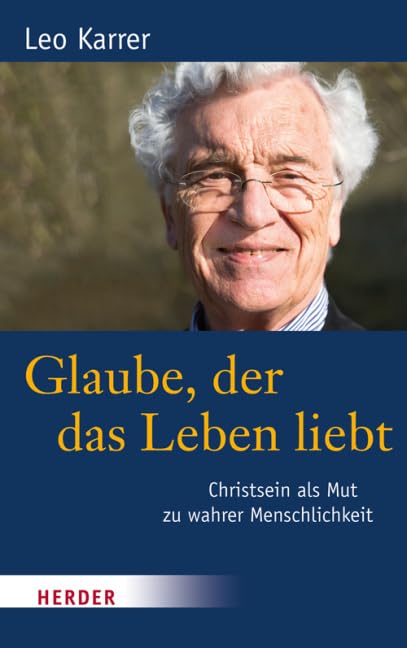 Glaube, der das Leben liebt: Christsein als Mut zu wahrer Menschlichkeit Religion & Esotericism