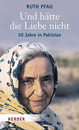 Und hätte die Liebe nicht: 50 Jahre in Pakistan Books