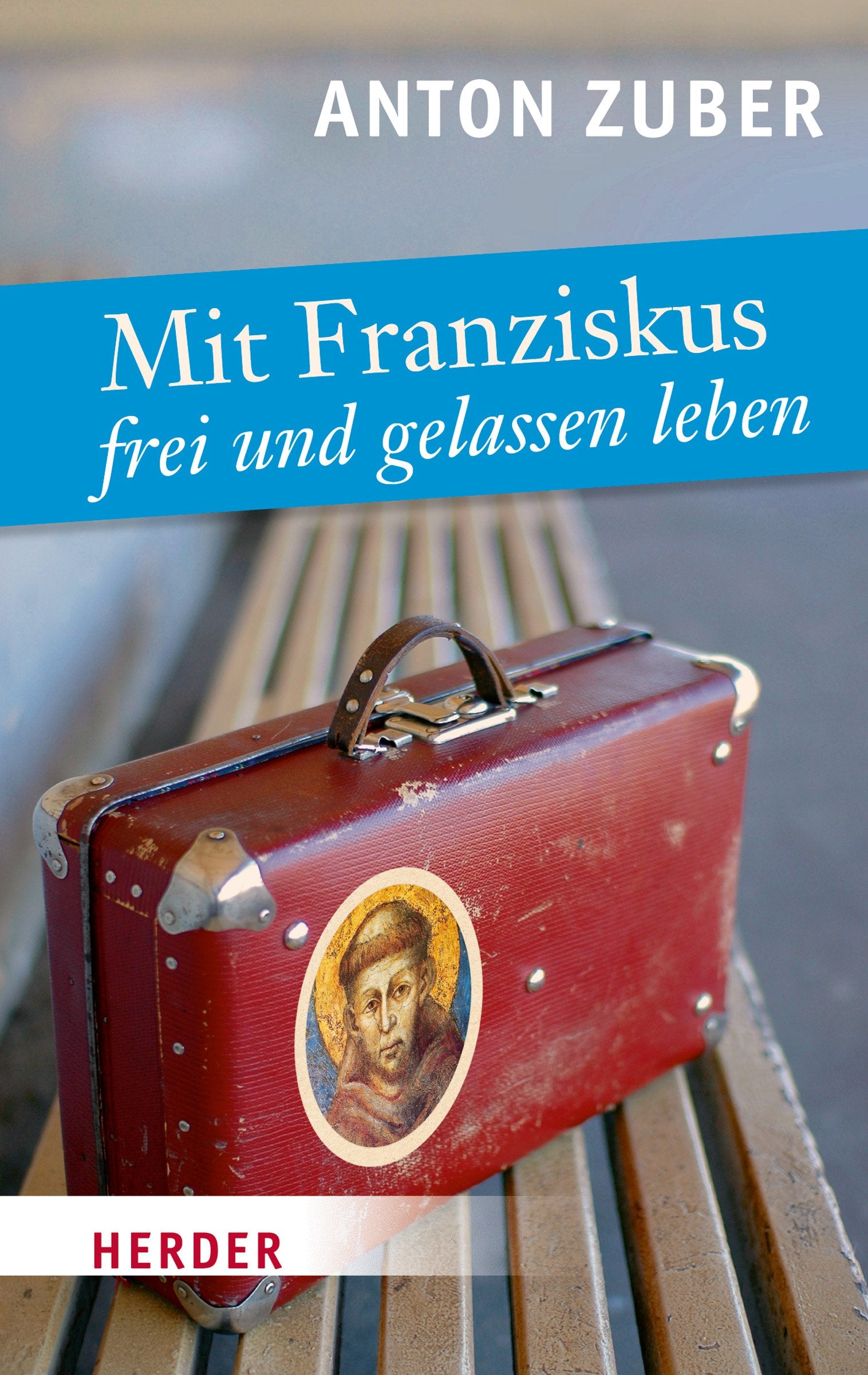 Mit Franziskus frei und gelassen leben Religion & Esotericism